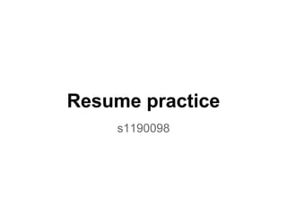 Resume practice
    s1190098
 