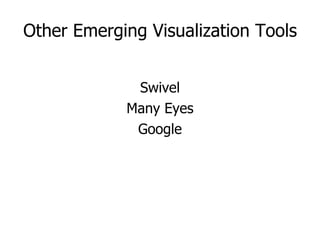 Other Emerging Visualization Tools Swivel M any Eyes Google 