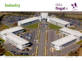 Industry 
Fingal County Council data.fingal.ie 
@fingalopendata 10 
 