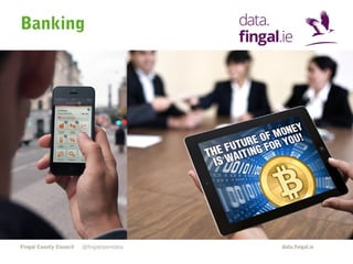 Banking 
Fingal County Council data.fingal.ie 
@fingalopendata 
 