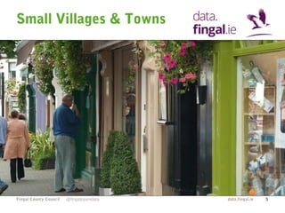 Small Villages & Towns 
Fingal County Council data.fingal.ie 
@fingalopendata 5 
 