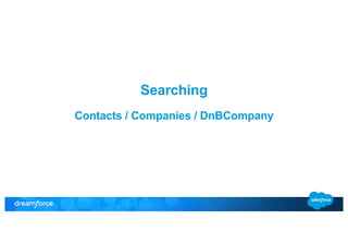Searching 
Contacts / Companies / DnBCompany 
 