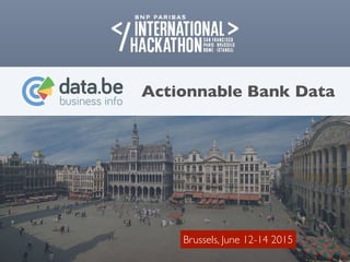 Actionnable Bank Data
Brussels, June 12-14 2015
 