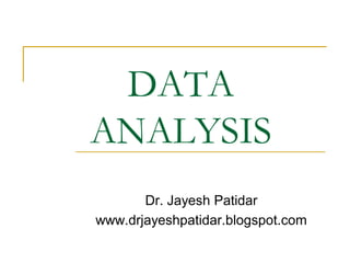 DATA
ANALYSIS
Dr. Jayesh Patidar
www.drjayeshpatidar.blogspot.com

 