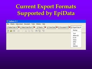 Current Export Formats
Supported by EpiData
 