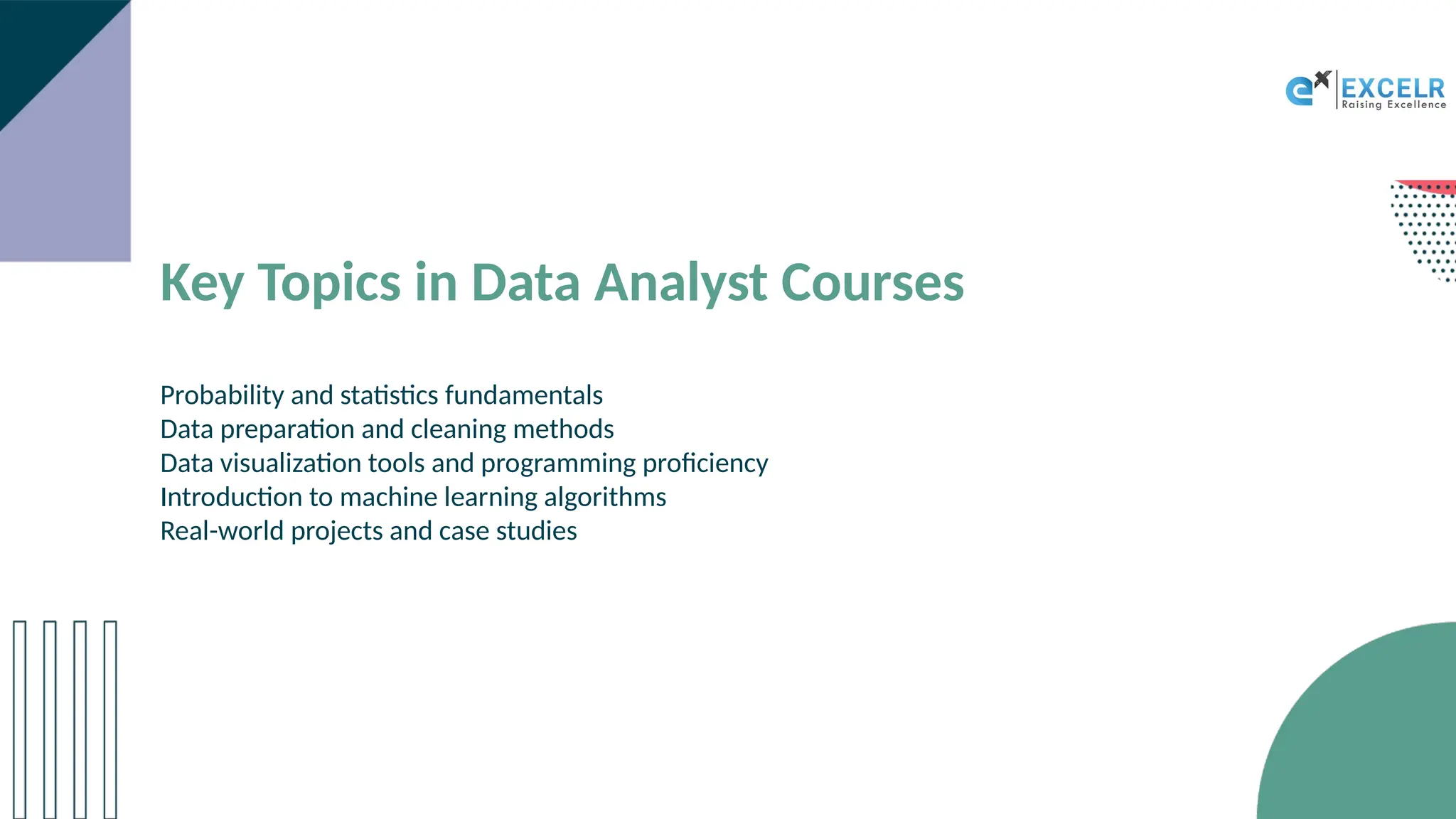 Key Topics in Data Analyst Courses
Probability and statistics fundamentals
Data preparation and cleaning methods
Data visualization tools and programming proficiency
Introduction to machine learning algorithms
Real-world projects and case studies
 