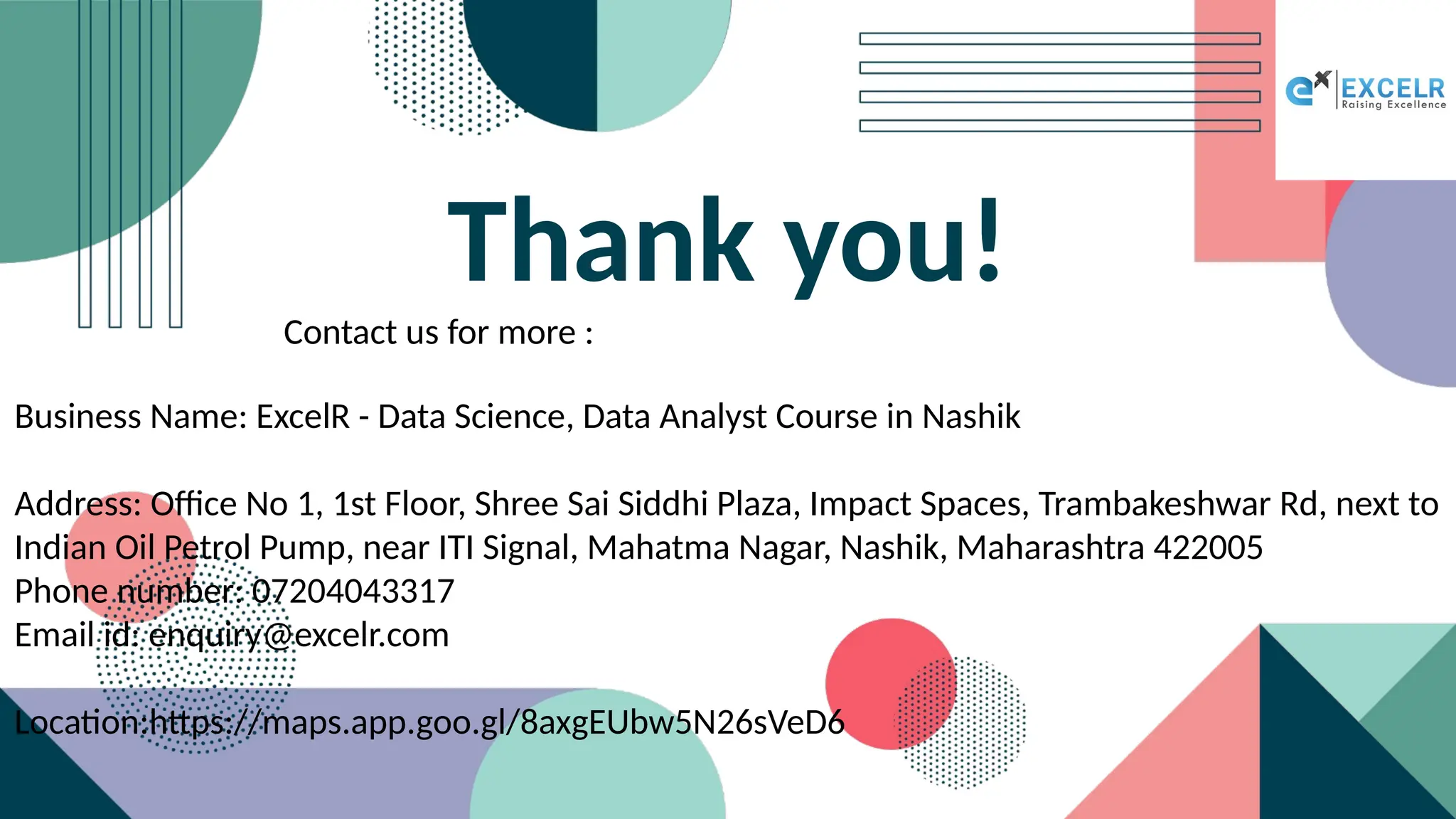 Thank you!
Business Name: ExcelR - Data Science, Data Analyst Course in Nashik
Address: Office No 1, 1st Floor, Shree Sai Siddhi Plaza, Impact Spaces, Trambakeshwar Rd, next to
Indian Oil Petrol Pump, near ITI Signal, Mahatma Nagar, Nashik, Maharashtra 422005
Phone number: 07204043317
Email id: enquiry@excelr.com
Location:https://maps.app.goo.gl/8axgEUbw5N26sVeD6
Contact us for more :
 