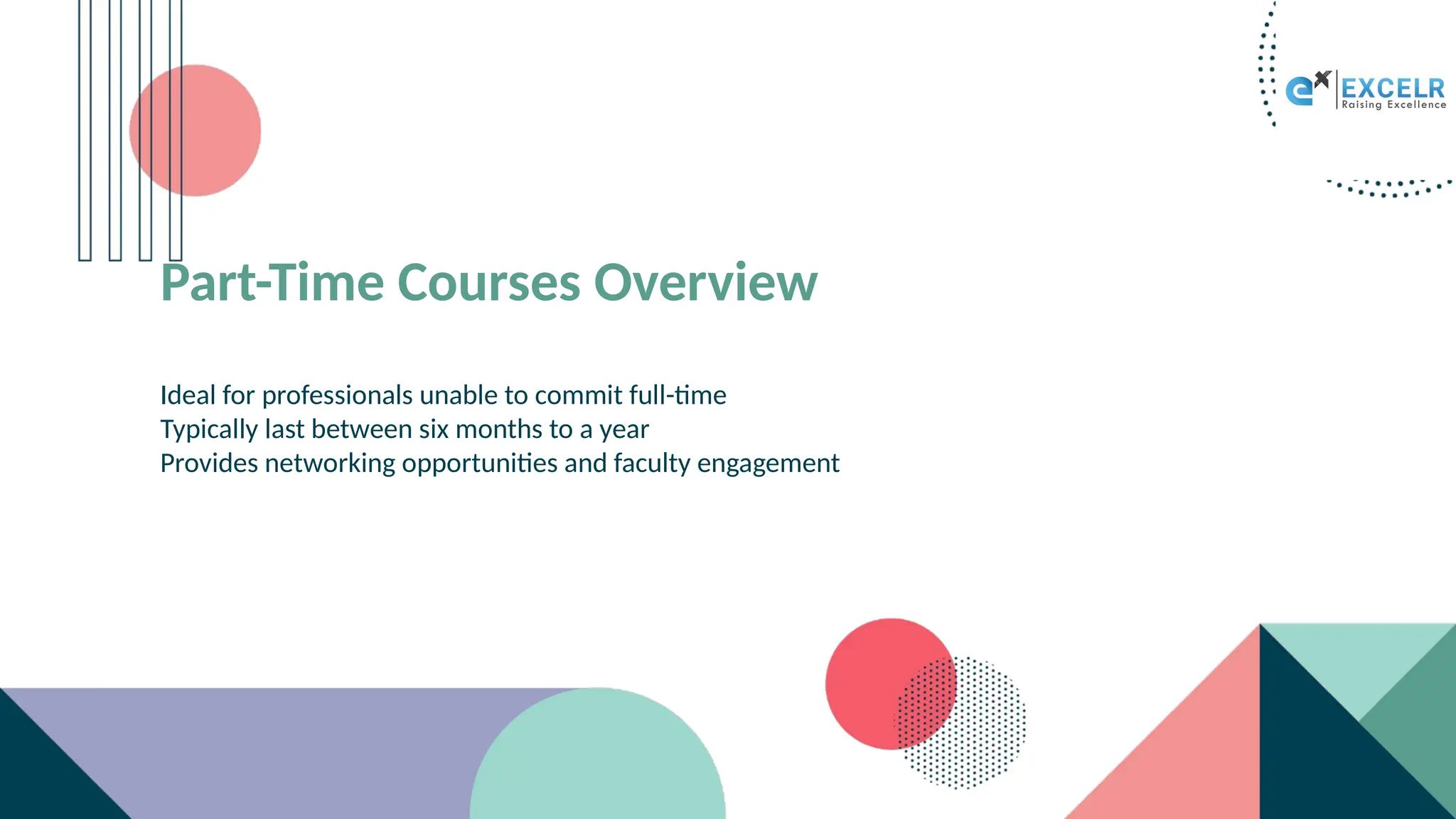 Part-Time Courses Overview
Ideal for professionals unable to commit full-time
Typically last between six months to a year
Provides networking opportunities and faculty engagement
 