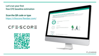 Let’s run your first
free CFE baseline estimation
Scan the QR code or type
https://cfescore.flexidao.com/
 