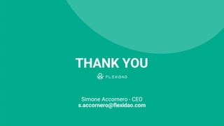 THANK YOU
Simone Accornero - CEO
s.accornero@flexidao.com
 