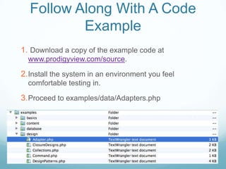 Follow Along With A Code
          Example
1. Download a copy of the example code at
  www.prodigyview.com/source.

2. Install the system in an environment you feel
  comfortable testing in.

3. Proceed to examples/data/Adapters.php
 