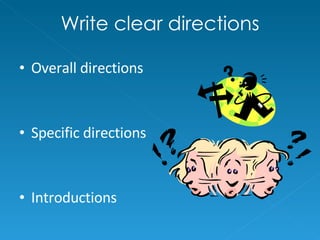 Write clear directions Overall directions Specific directions Introductions 