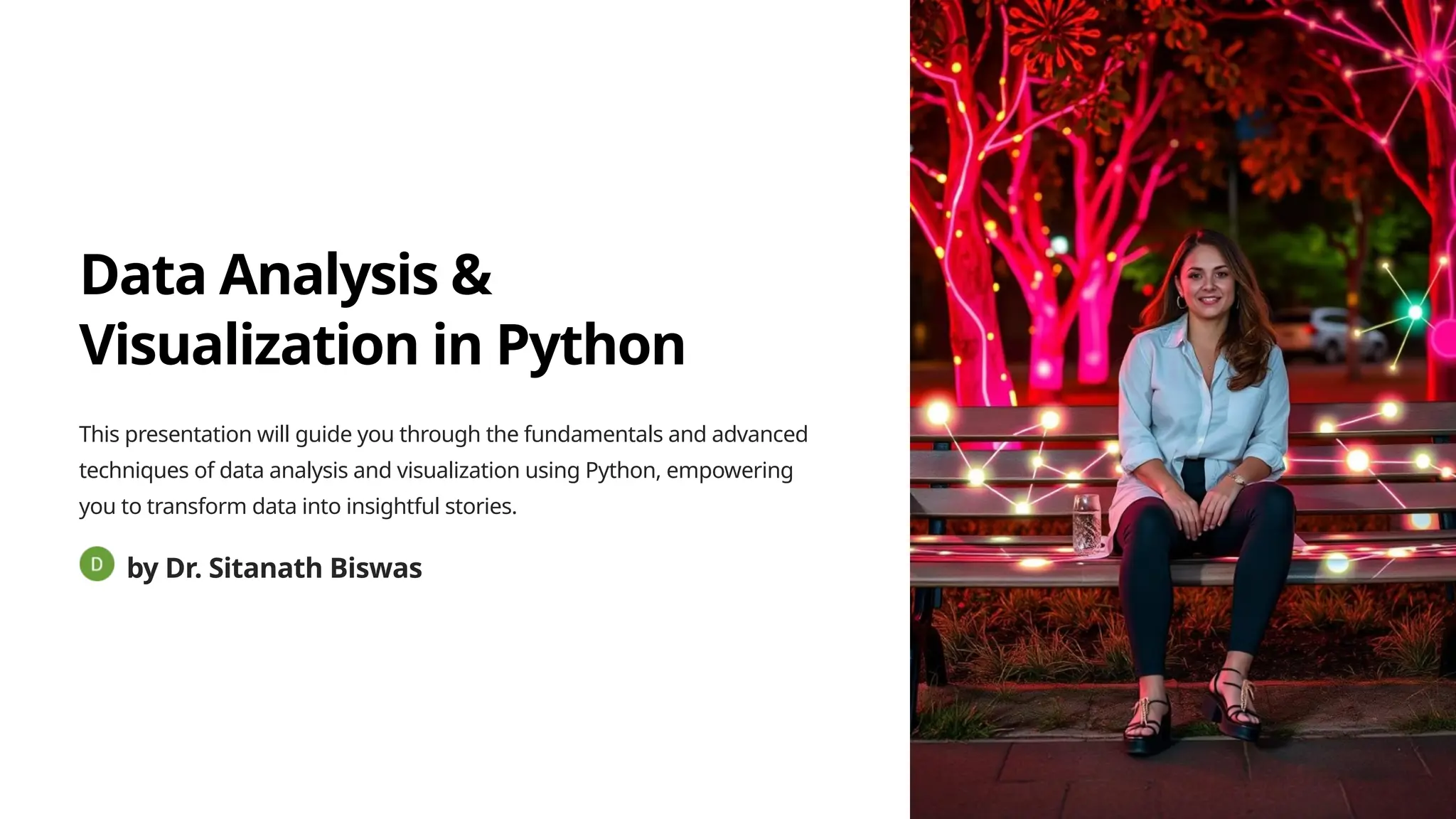 Data Analysis &
Visualization in Python
This presentation will guide you through the fundamentals and advanced
techniques of data analysis and visualization using Python, empowering
you to transform data into insightful stories.
by Dr. Sitanath Biswas
 