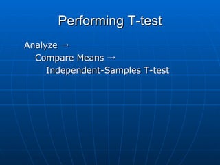 Performing T-test Analyze  ->  Compare Means ->  Independent-Samples T-test 