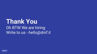 Thank You
Oh BTW We are hiring
Write to us - hello@dnif.it
13
 