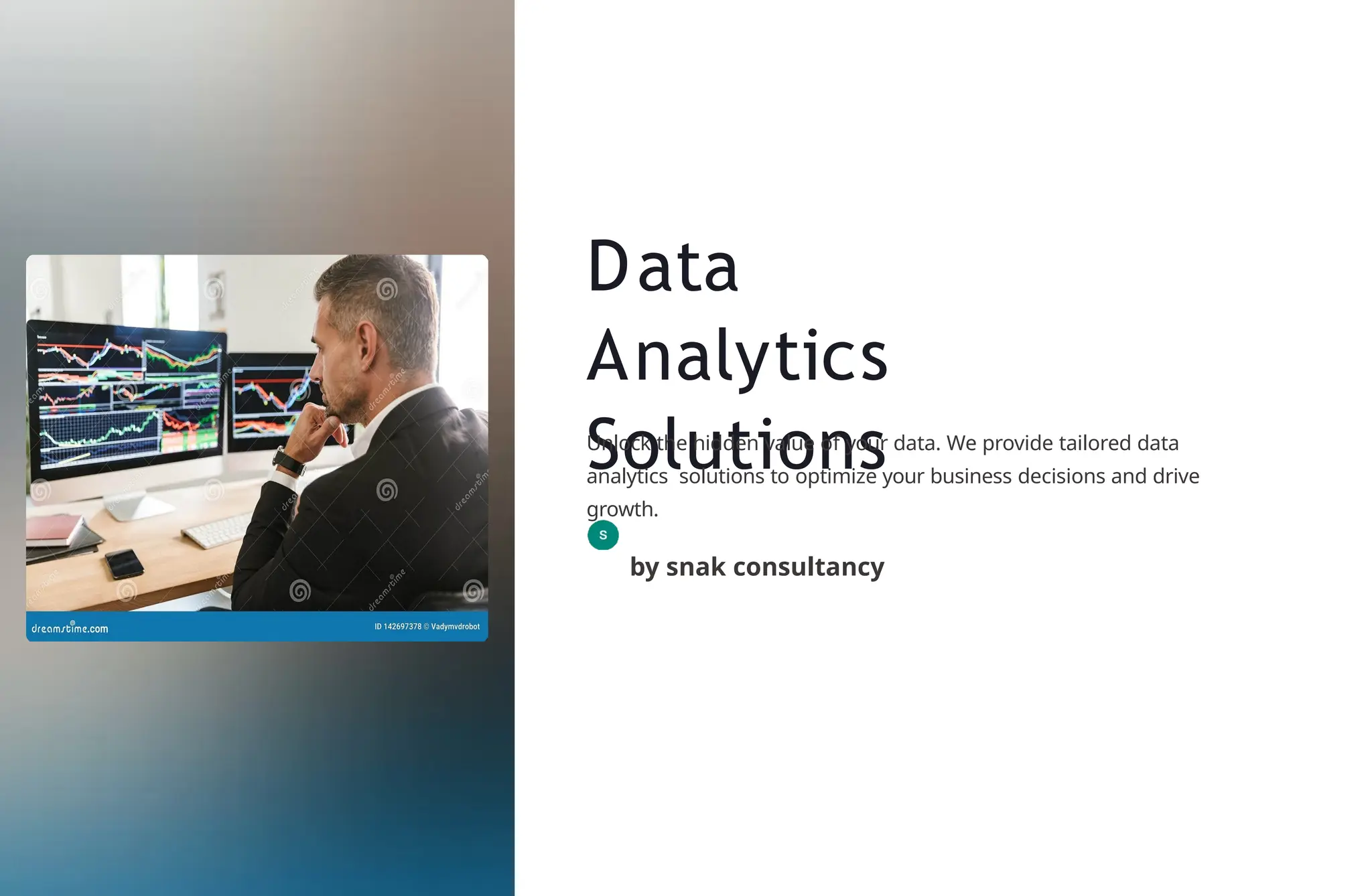 Data
Analytics
Solutions
Unlock the hidden value of your data. We provide tailored data
analytics solutions to optimize your business decisions and drive
growth.
by snak consultancy
 