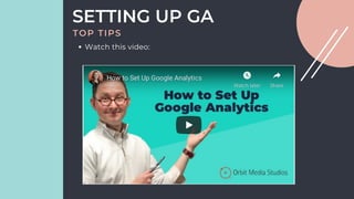 Watch this video:
SETTING UP GA
TOP TIPS
 