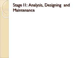 Stage I1: Analysis, Designing  and Maintenance 