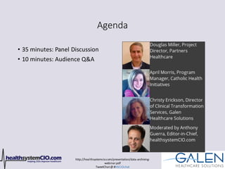 http://healthsystemcio.com/presentation/data-archiving-
webinar.pdf
TweetChat@ #HSCIOchat
Agenda
• 35 minutes: Panel Discussion
• 10 minutes: Audience Q&A
 