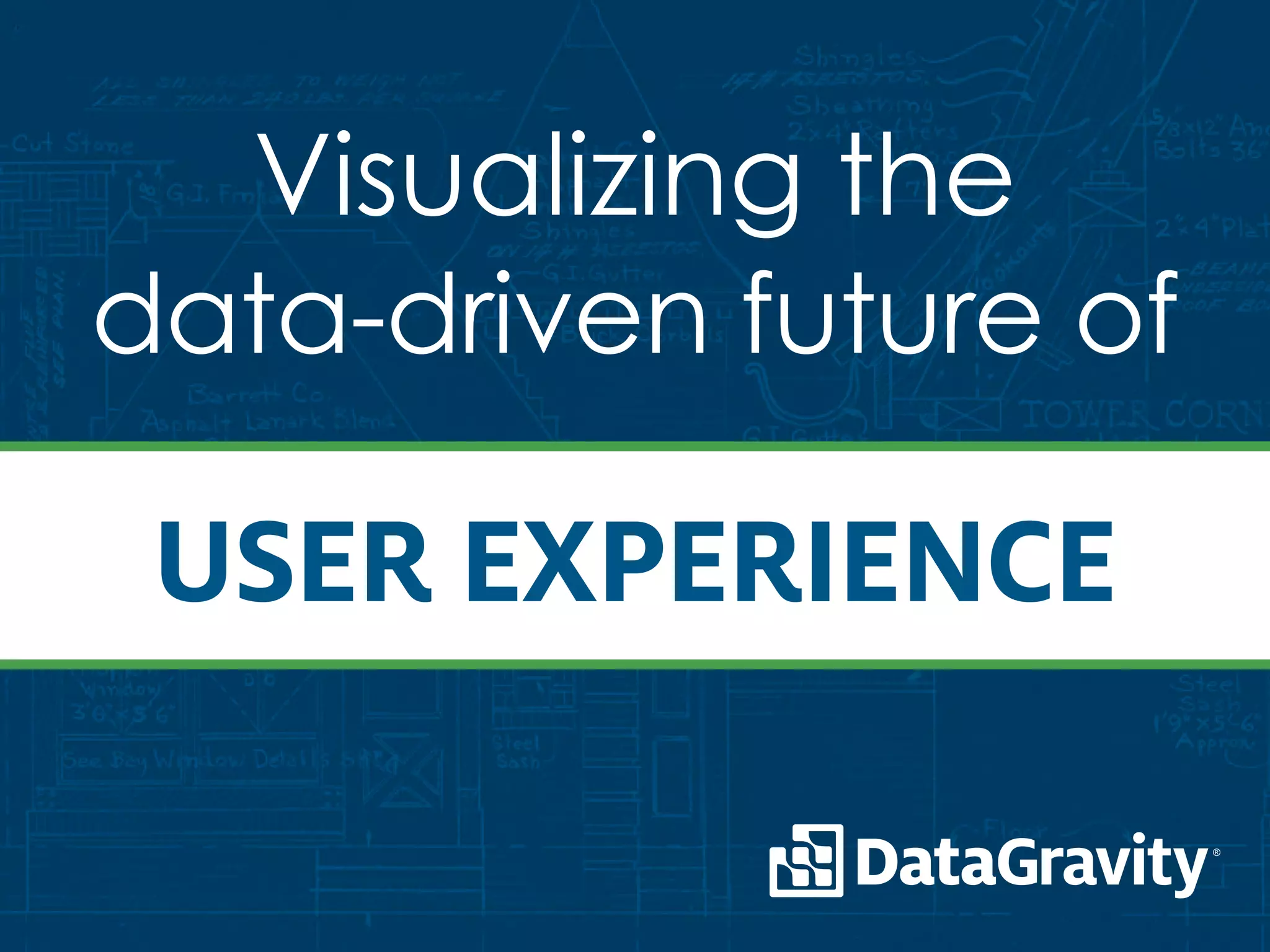 Visualizing the
data-driven future of
user experience