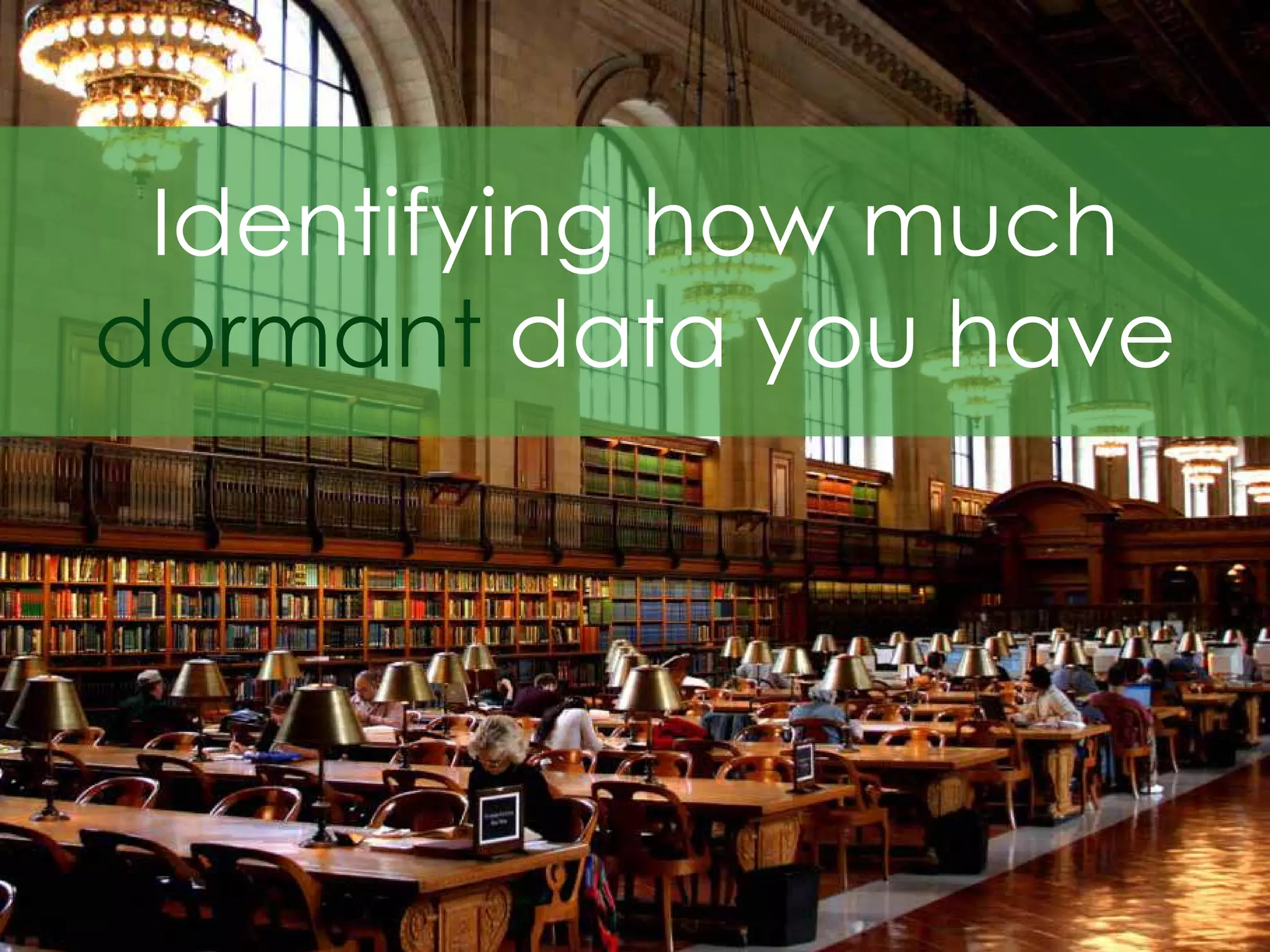 Identifying how much
dormant data you have