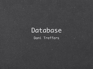 Database
Dani Treffers
 