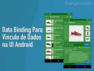 Data Binding Para
Vinculo de Dados
na UI Android
thiengo.com.br
 