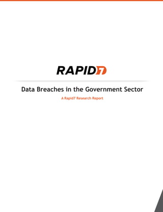 Data Breaches in the Government Sector
A Rapid7 Research Report
 