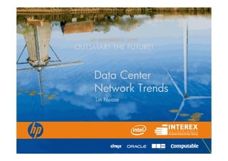 © 2004 Hewlett-Packard Development Company, L.P.
The information contained herein is subject to change without notice.
HP DUTCHWORLD 2008
OUTSMART THE FUTURE!
Data Center
Network Trends
Data Center
Network Trends
Lin NeaseLin Nease
 
