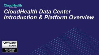 CloudHealth Data Center
Introduction & Platform Overview
 