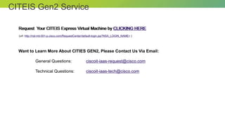 © 2012 Cisco and/or its affiliates. All rights reserved. Cisco Connect 29
CITEIS Gen2 Service
Request Your CITEIS Express ...