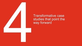 Transformative case
studies that point the
way forward
 