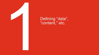 Defining “data”,
“content,” etc.
 