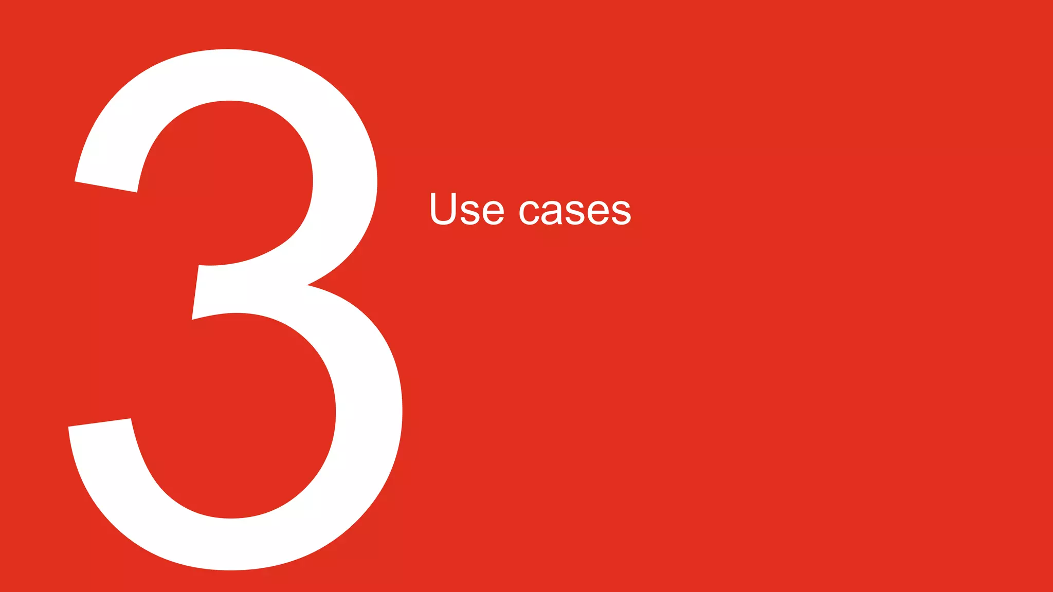 Use cases
 
