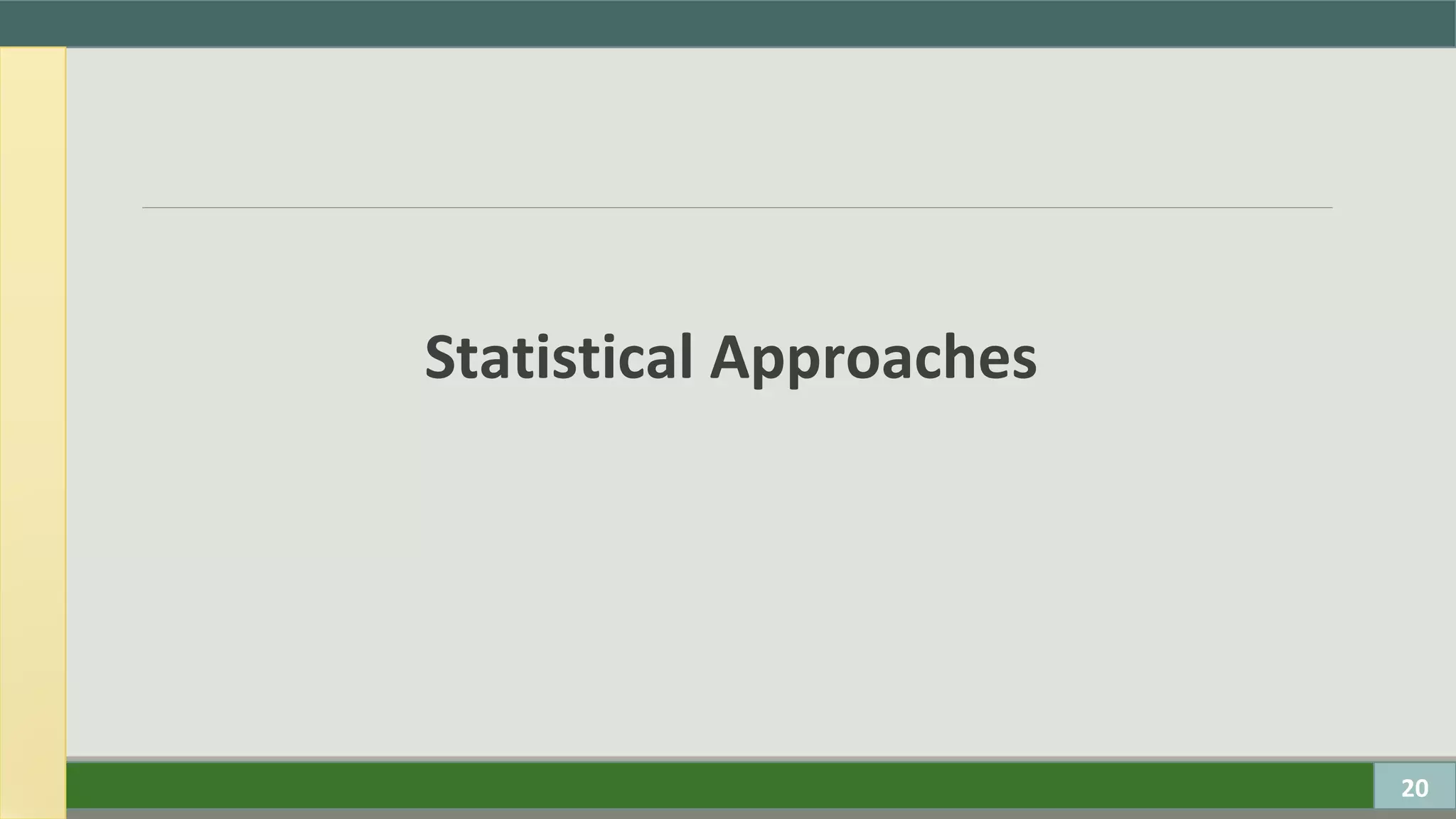 Statistical Approaches
20
 