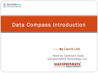 ------ By   Laura Lee America Continent Dept.  SalvationDATA Technology LLC. Data Compass Introduction 