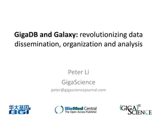 GigaDB and Galaxy: revolutionizing data
dissemination, organization and analysis


                  Peter Li
                GigaScience
           peter@gigasciencejournal.com
 
