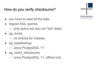 How do you verify checksums?
● you have to read all the data
● regular SQL queries
○ only active set (but not "hot" data)
...
