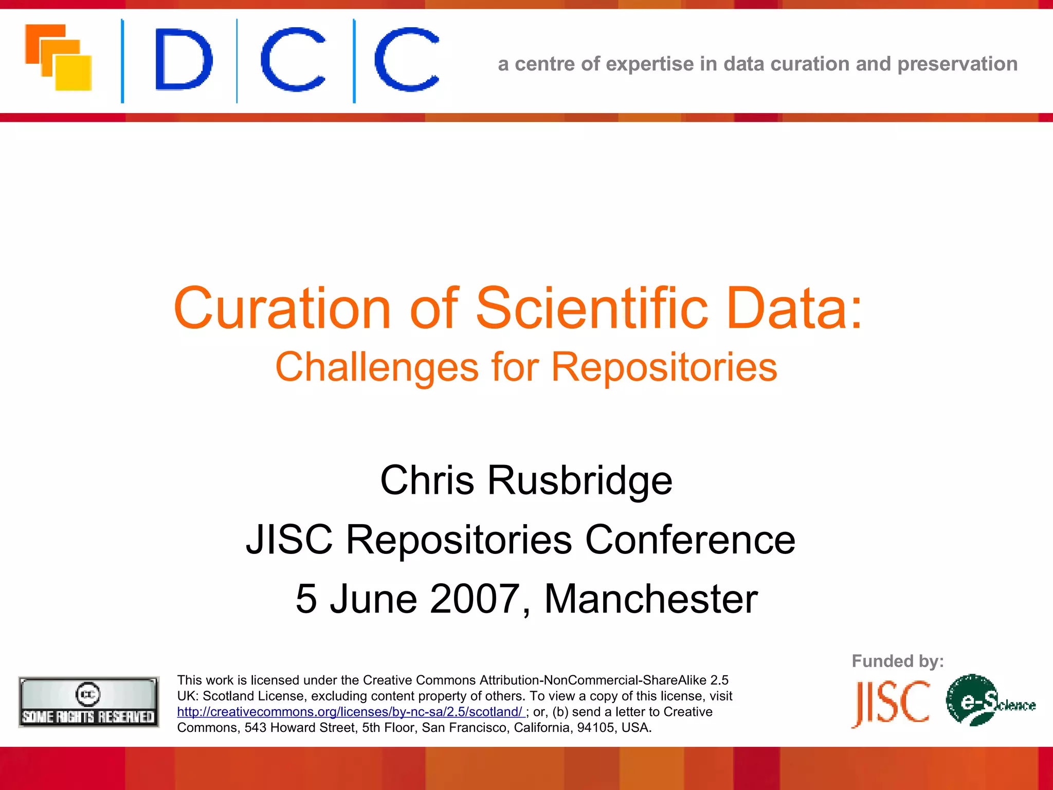 Curation of Scientific Data:  Challenges for Repositories Chris Rusbridge JISC Repositories Conference  5 June 2007, Manchester 