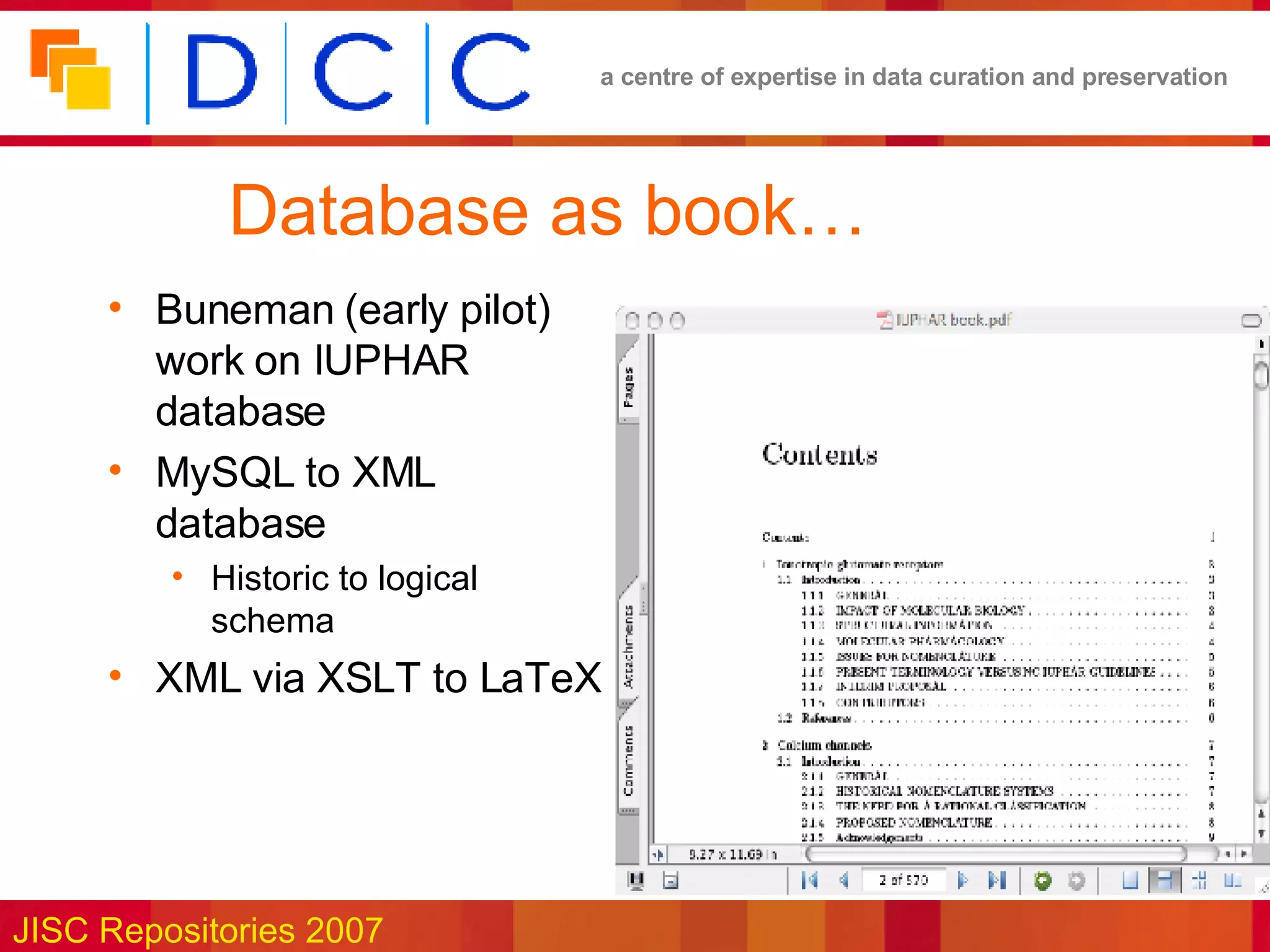 Database as book… Buneman (early pilot) work on IUPHAR database MySQL to XML database Historic to logical schema XML via XSLT to LaTeX 
