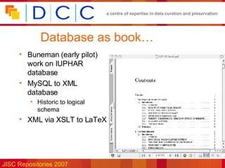 Database as book… Buneman (early pilot) work on IUPHAR database MySQL to XML database Historic to logical schema XML via XSLT to LaTeX 