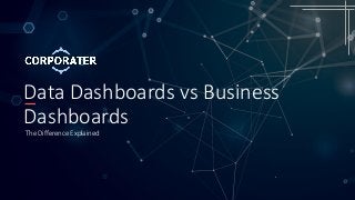 Data Dashboards vs Business
Dashboards
The Difference Explained
 