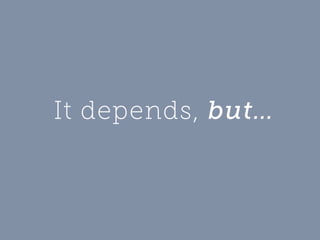 It depends, but…