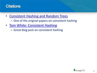 • Consistent Hashing and Random Trees
  – One of the original papers on consistent hashing
• Tom White: Consistent Hashing
  – Great blog post on consistent hashing




                                                       14
 