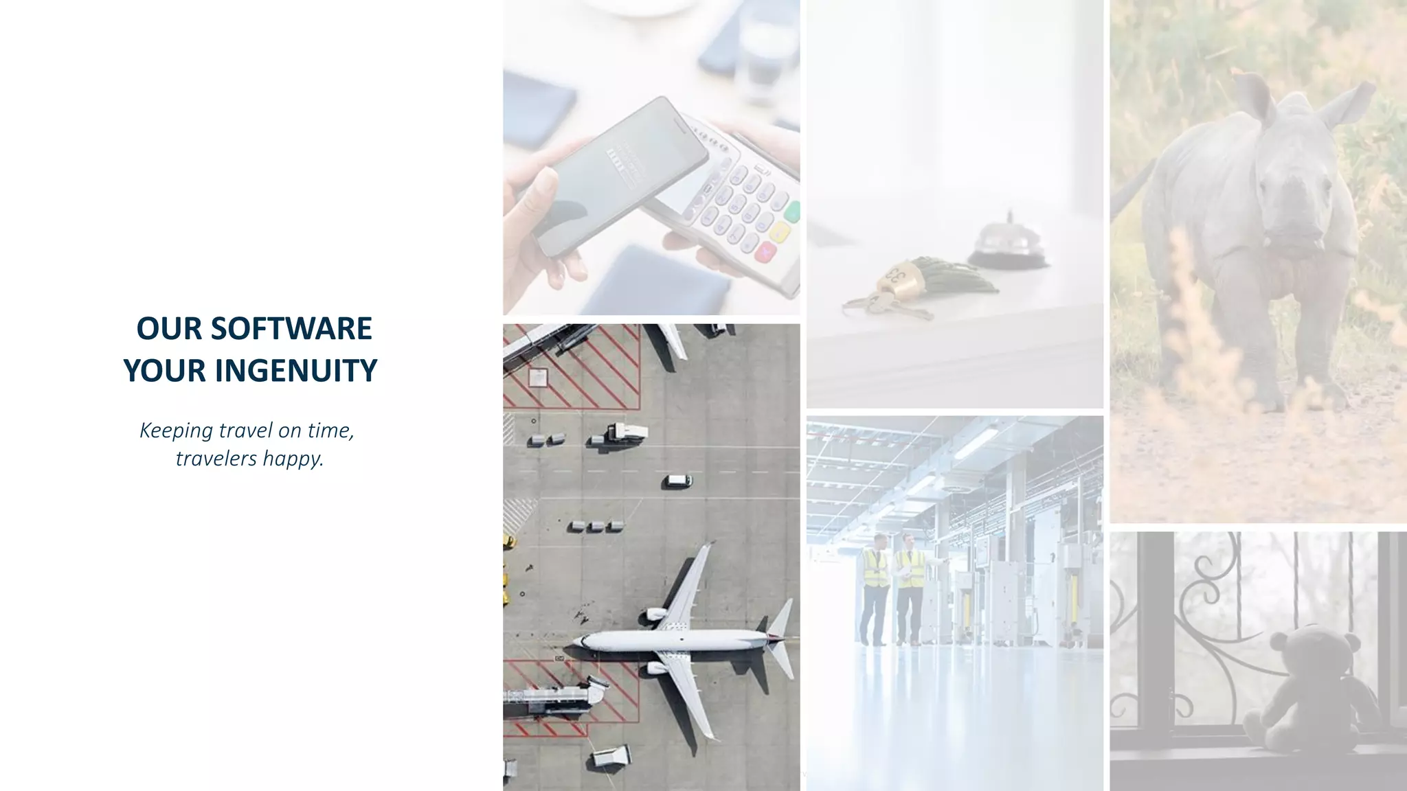 Copyright © SAS Institute Inc. All rights reserved.
OUR SOFTWARE
YOUR INGENUITY
Keeping travel on time,
travelers happy.
 