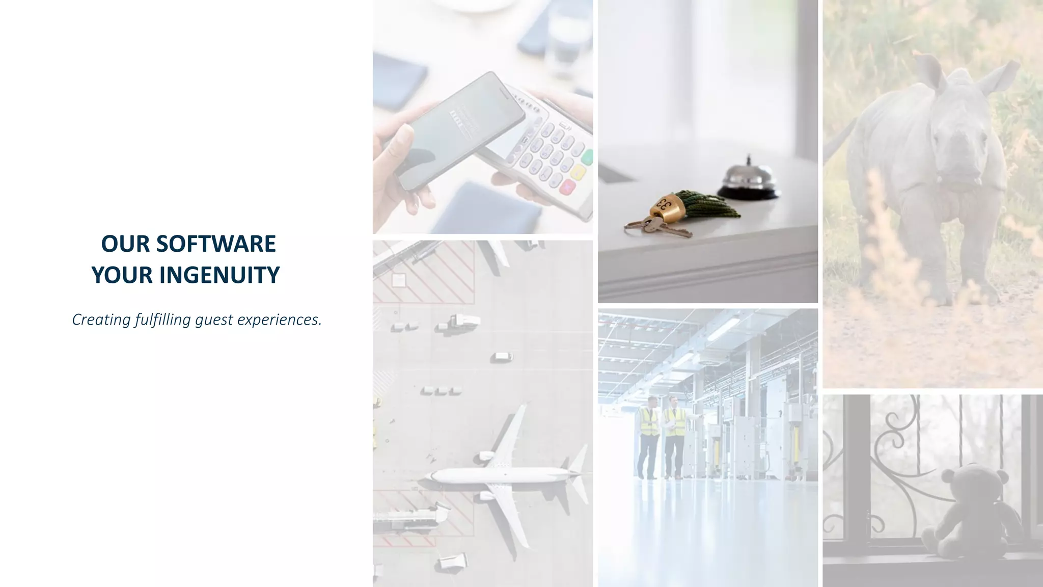 Copyright © SAS Institute Inc. All rights reserved.
OUR SOFTWARE
YOUR INGENUITY
Creating fulfilling guest experiences.
 