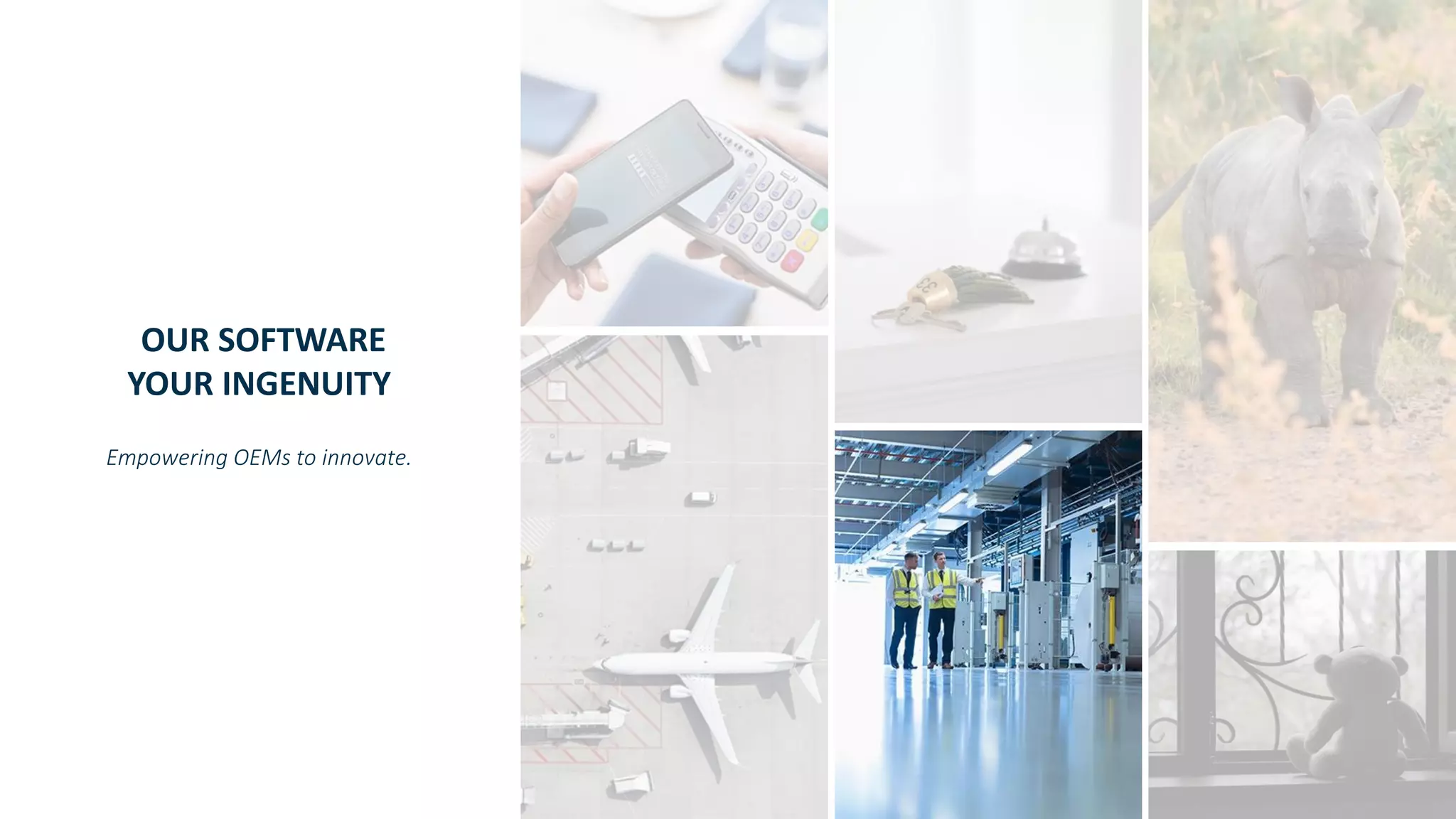 Copyright © SAS Institute Inc. All rights reserved.
OUR SOFTWARE
YOUR INGENUITY
Empowering OEMs to innovate.
 