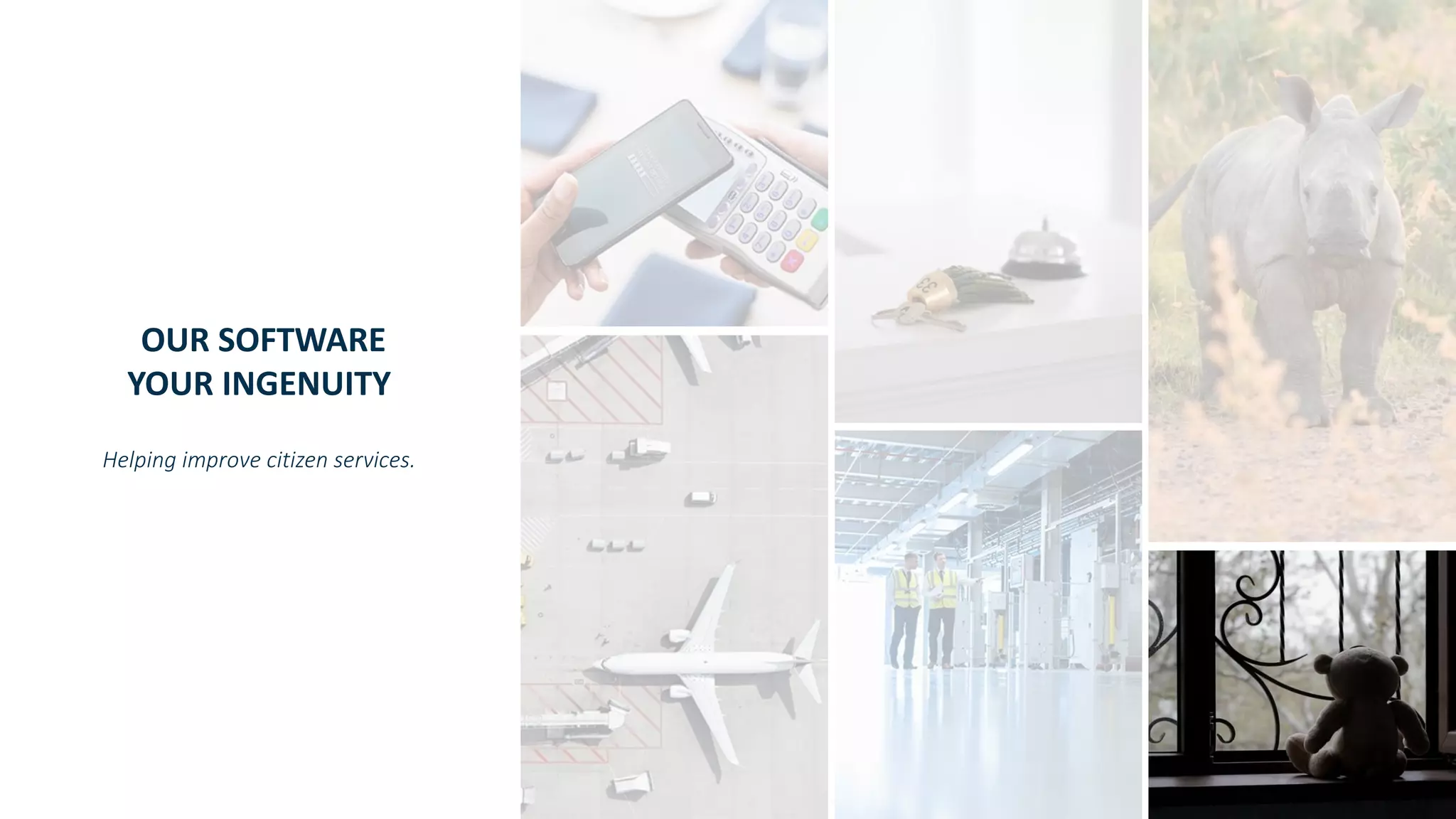 Copyright © SAS Institute Inc. All rights reserved.
OUR SOFTWARE
YOUR INGENUITY
Helping improve citizen services.
 