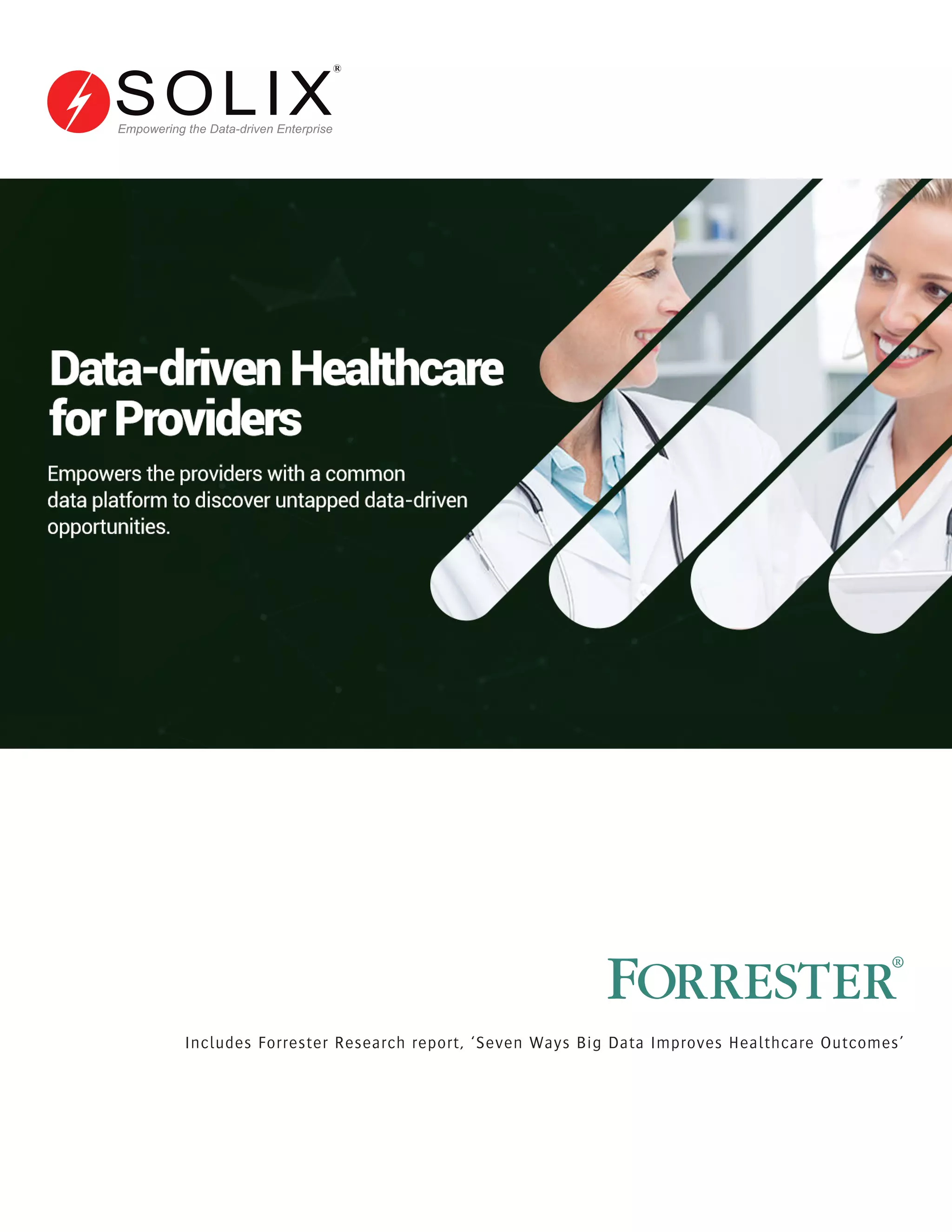 Includes Forrester Research report, ‘Seven Ways Big Data Improves Healthcare Outcomes’
Empowering the Data-driven Enterprise
 