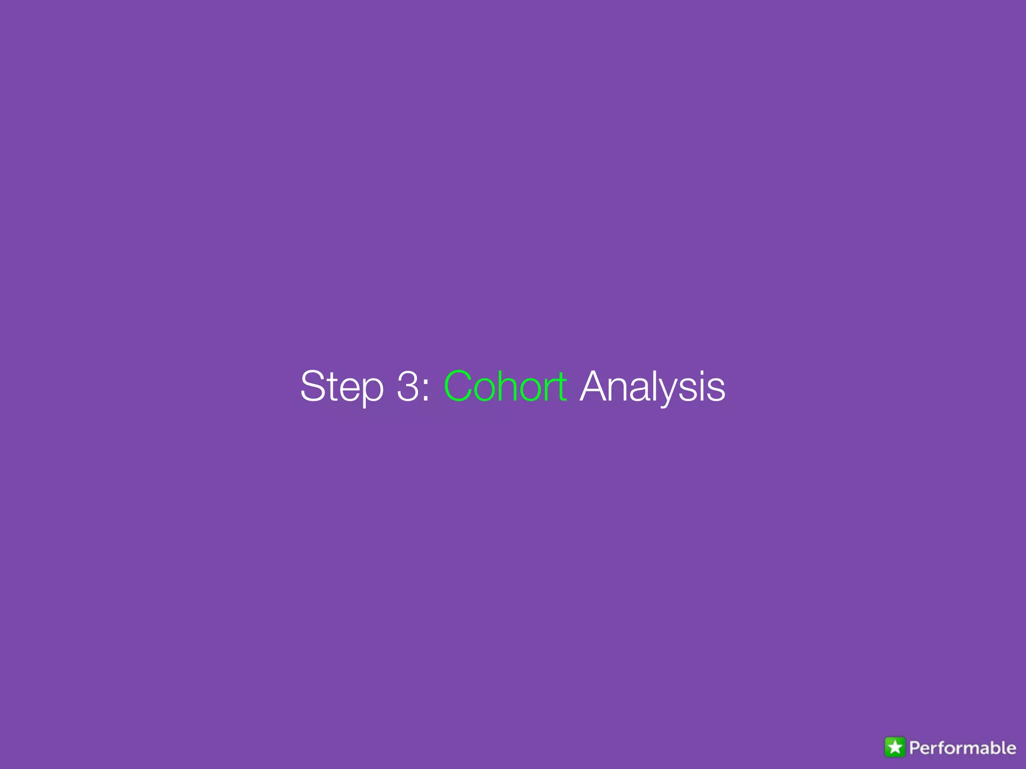 Step 3: Cohort Analysis
 